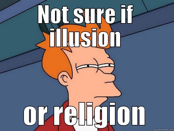 NOT SURE IF ILLUSION OR RELIGION Futurama Fry