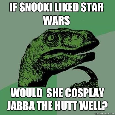 If snooki liked Star Wars  Would  she cosplay Jabba the Hutt well?  - If snooki liked Star Wars  Would  she cosplay Jabba the Hutt well?   Misc