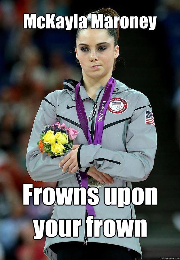 McKayla Maroney Frowns upon your frown - McKayla Maroney Frowns upon your frown  McKayla