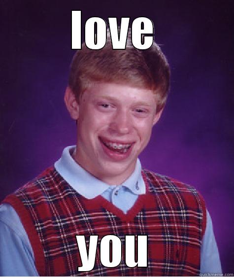 LOVE YOU Bad Luck Brian