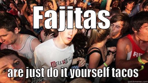 FAJITAS ARE JUST DO IT YOURSELF TACOS Sudden Clarity Clarence