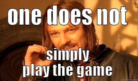 ONE DOES NOT SIMPLY PLAY THE GAME Boromir
