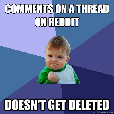 Comments on a Thread on reddit Doesn't get deleted  Success Kid