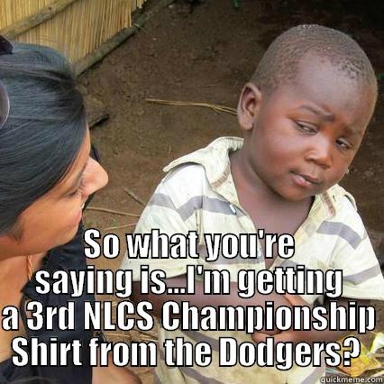  SO WHAT YOU'RE SAYING IS...I'M GETTING A 3RD NLCS CHAMPIONSHIP SHIRT FROM THE DODGERS?  Misc