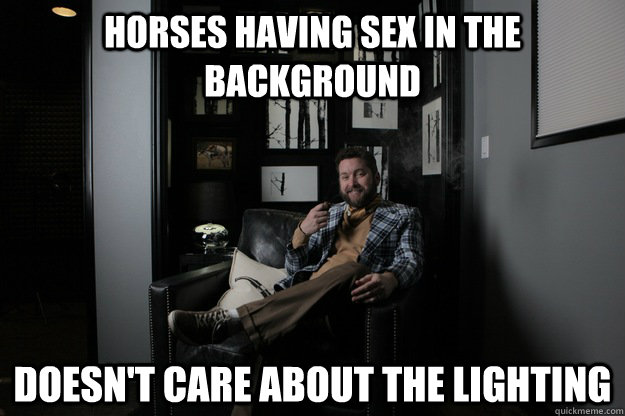 Horses having sex in the background doesn't care about the lighting  benevolent bro burnie