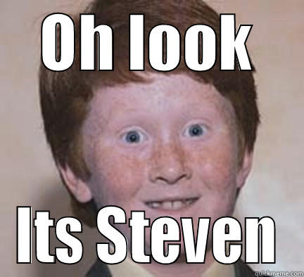 OH LOOK ITS STEVEN Over Confident Ginger