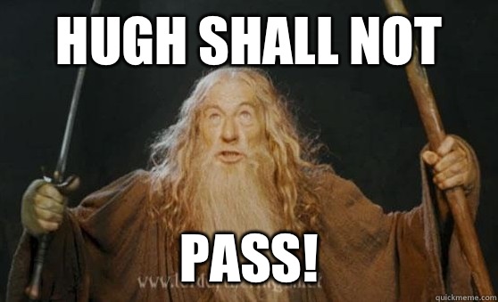 Hugh shall not Pass!  Gandalf