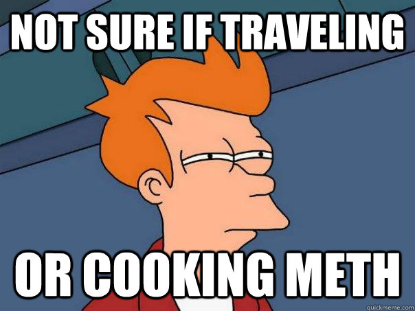 NOT SURE IF TRAVELING OR COOKING METH  Futurama Fry