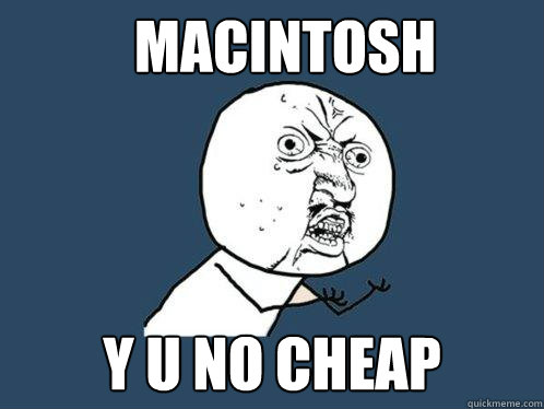 macintosh y u no cheap  Y U No