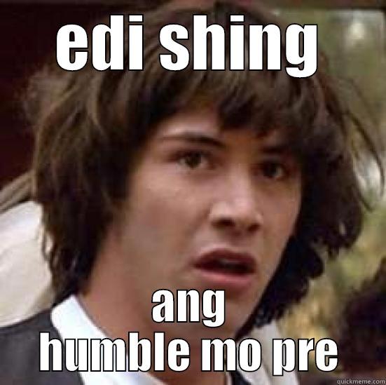 EDI SHING ANG HUMBLE MO PRE conspiracy keanu