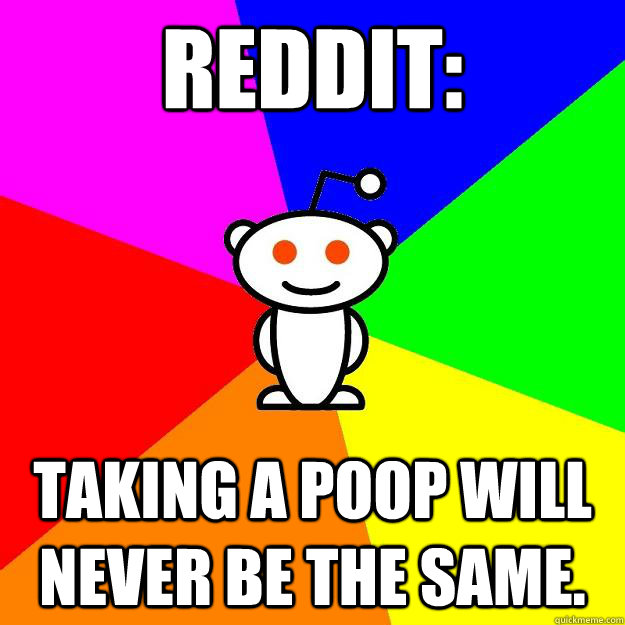 Reddit: Taking a poop will never be the same.  Reddit Alien