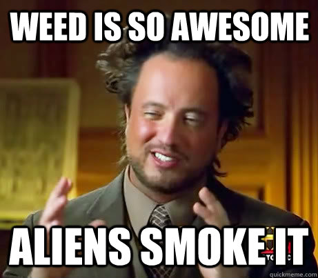 Weed is so awesome Aliens smoke it  Giorgio A Tsoukalos