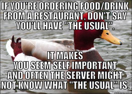 IF YOU'RE ORDERING FOOD/DRINK FROM A RESTAURANT, DON'T SAY YOU'LL HAVE 