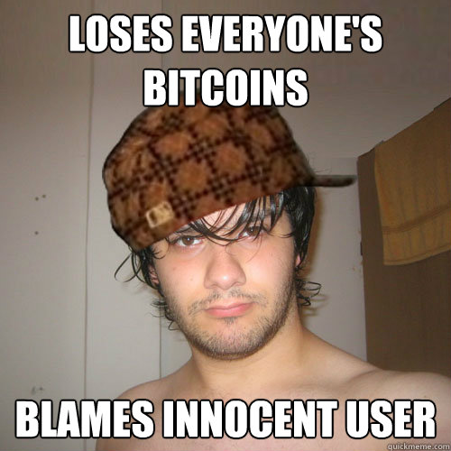 LOSES EVERYONE'S BITCOINS BLAMES INNOCENT USER  Scumbag Tux