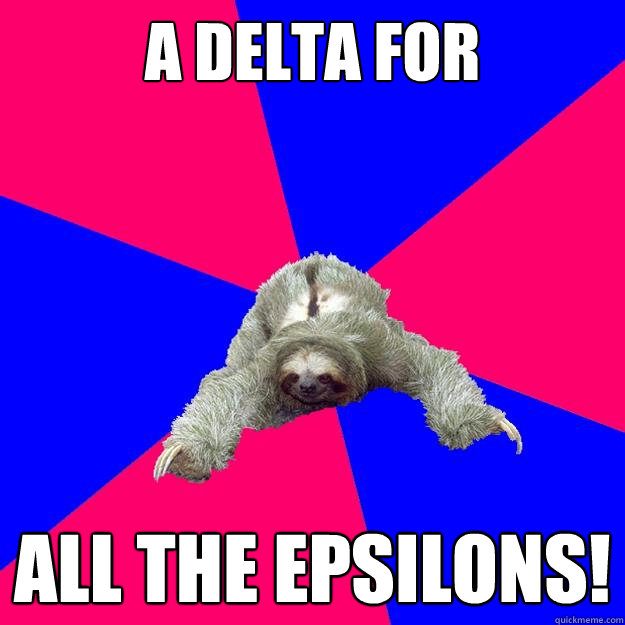 a delta for all the epsilons!  Math Major Sloth