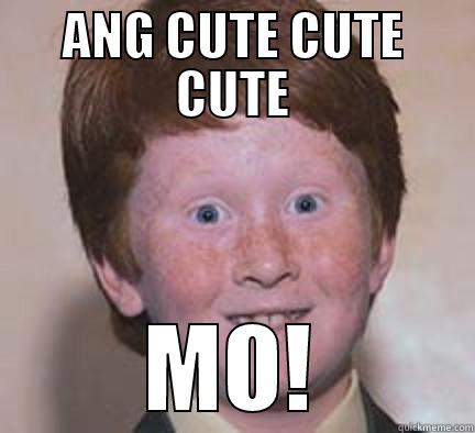 ANG CUTE CUTE CUTE MO! Over Confident Ginger