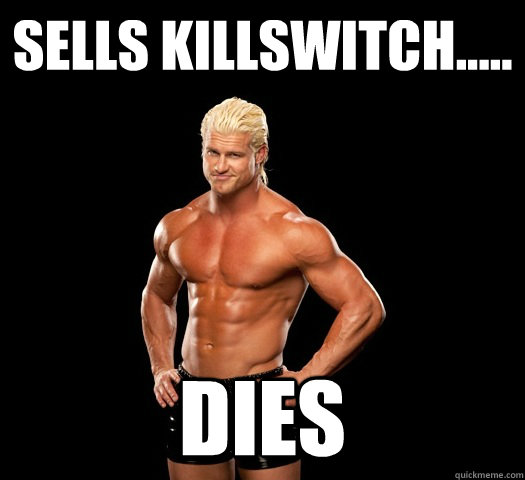 Sells Killswitch..... Dies  Dolph Ziggler