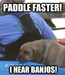 paddle faster! I hear banjos! - paddle faster! I hear banjos!  Emo Dog