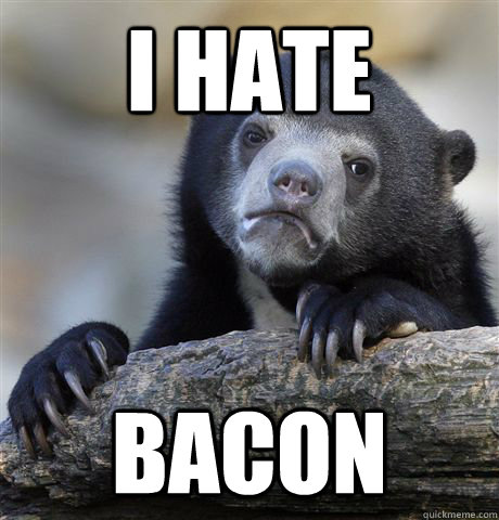 i hate bacon  Confession Bear