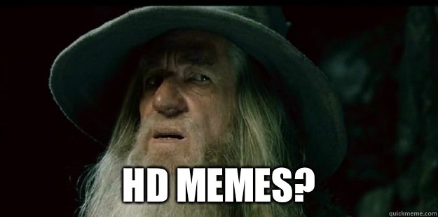  HD Memes?  I have no memory Gandalf