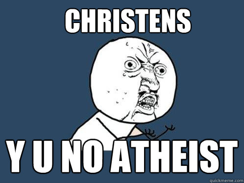 christens y u no atheist  Y U No