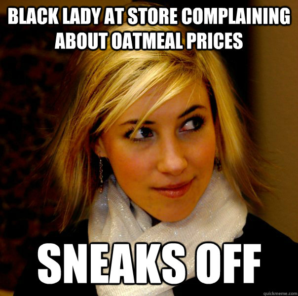 Black lady at store complaining about oatmeal prices Sneaks off - Black lady at store complaining about oatmeal prices Sneaks off  Racist Jene