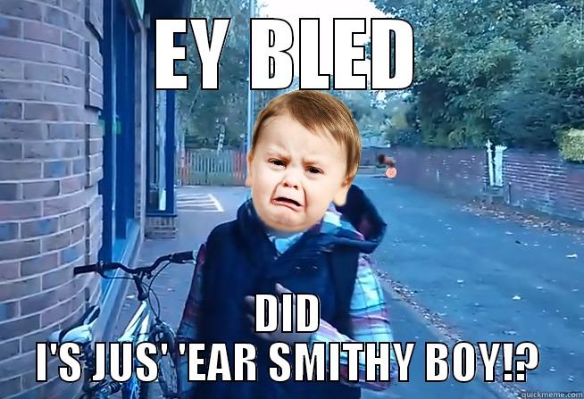 SMITHY BOY RETURNS - EY BLED DID I'S JUS' 'EAR SMITHY BOY!? Misc