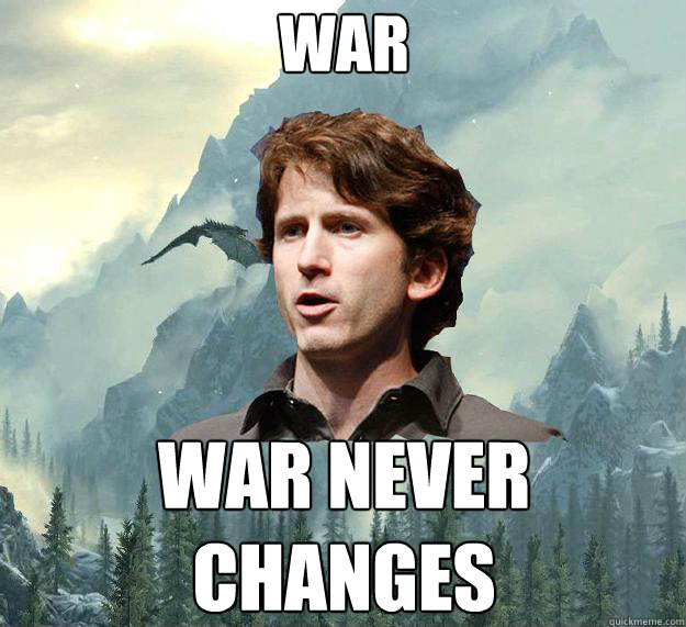 War War never changes  Inspirational Todd Howard