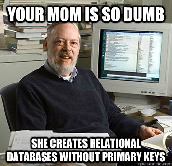 Your mom is so dumb she creates relational databases without primary keys  Comical Computer Scientist