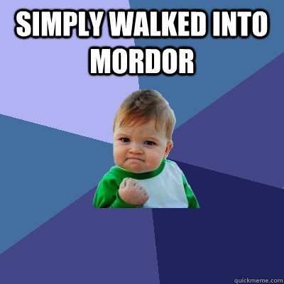 Simply Walked into Mordor   Success Kid