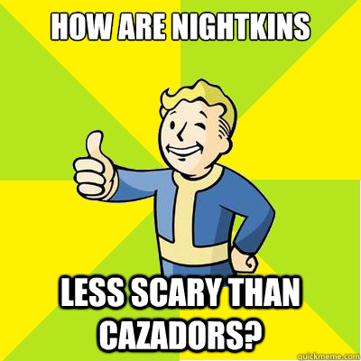 how are nightkins less scary than cazadors?  Fallout new vegas