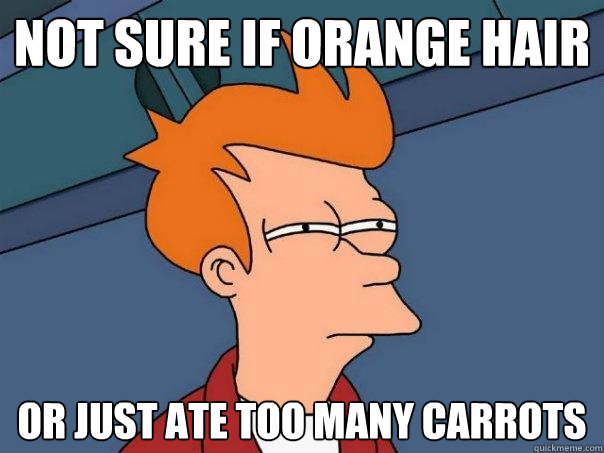 not sure if orange hair or just ate too many carrots - not sure if orange hair or just ate too many carrots  Futurama Fry