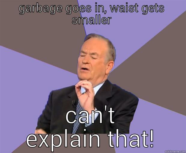 losing weight while eating junk food - GARBAGE GOES IN, WAIST GETS SMALLER CAN'T EXPLAIN THAT! Bill O Reilly