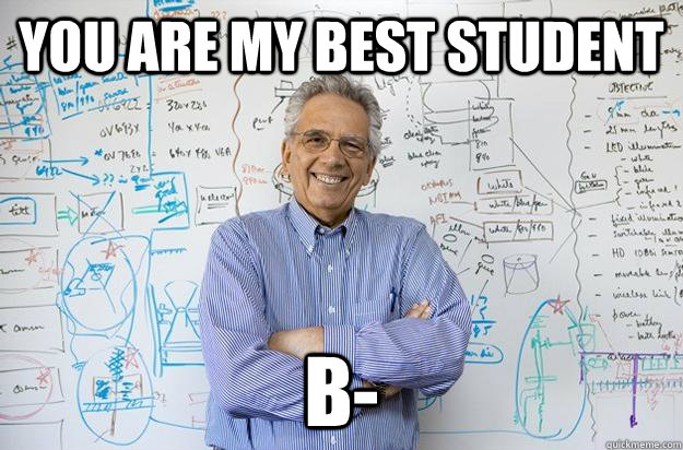 You are my best student B- - You are my best student B-  Engineering Professor