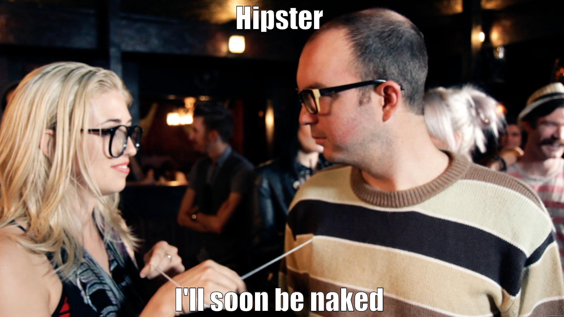 HIPSTER I'LL SOON BE NAKED Misc