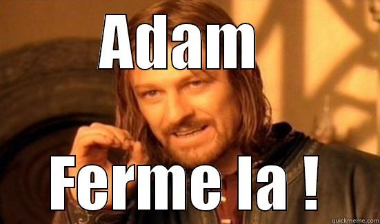 ADAM  FERME LA ! Boromir