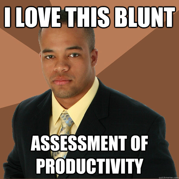 I love this blunt  assessment of productivity  Successful Black Man