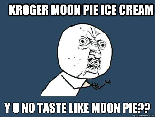 Kroger Moon Pie Ice cream y u no taste like moon pie??  Y U No