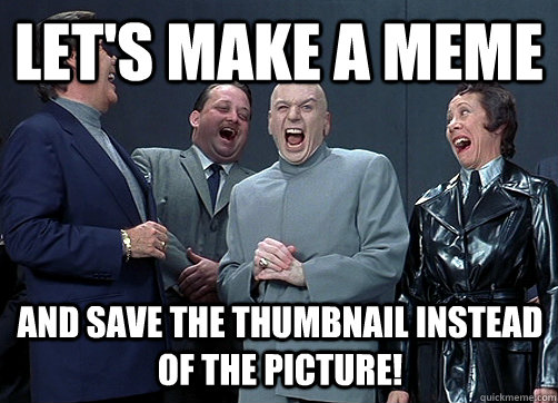 Let's make a meme And save the thumbnail instead of the picture! - Let's make a meme And save the thumbnail instead of the picture!  Dr Evil and minions