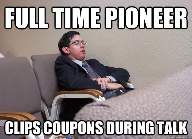 full time pioneer clips coupons during talk  Lazy Jehovahs Witness