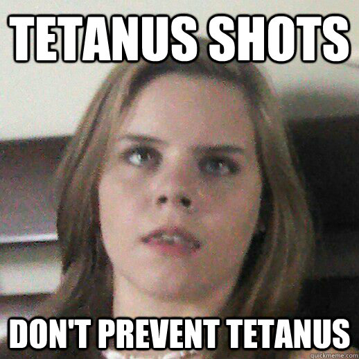 Tetanus shots Don't Prevent Tetanus  