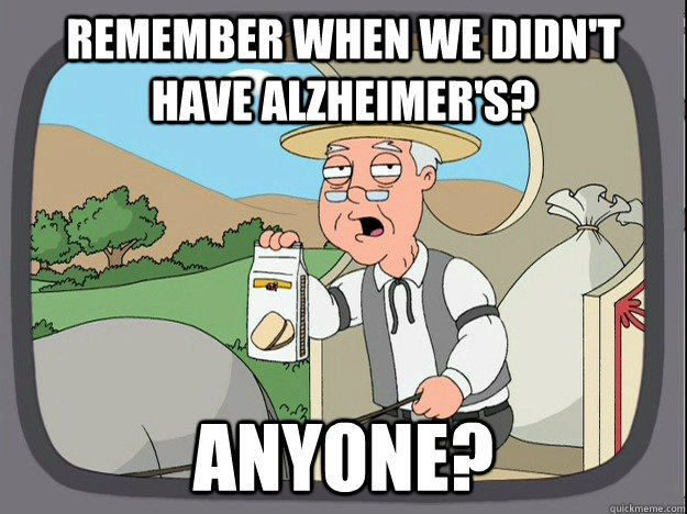 Remember when we didn't have Alzheimer's? Anyone?  Pepperidge Farm Remembers