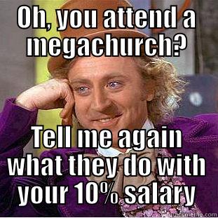 OH, YOU ATTEND A MEGACHURCH? TELL ME AGAIN WHAT THEY DO WITH YOUR 10% SALARY Creepy Wonka