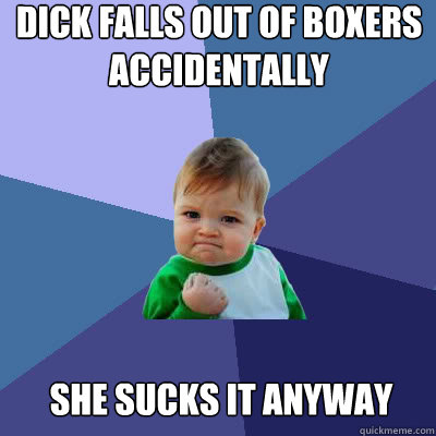 Dick falls out of boxers accidentally She sucks it anyway  Success Baby