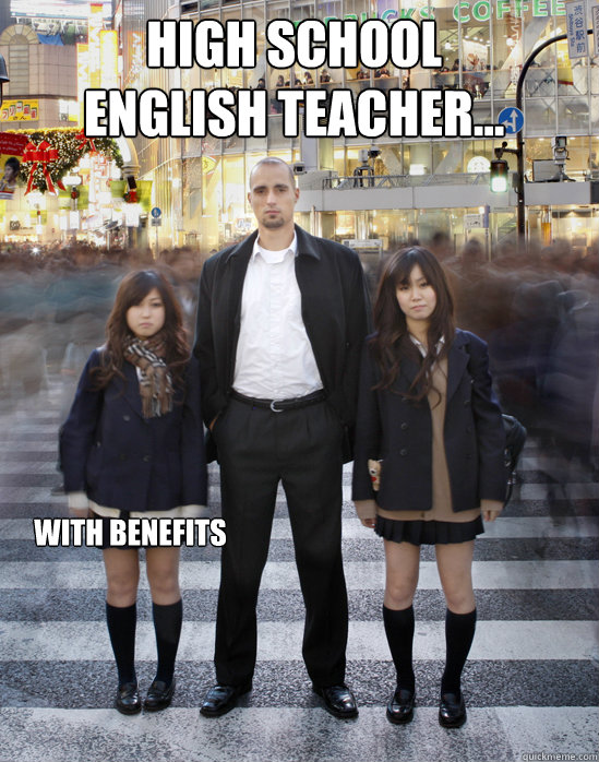 High school
english teacher... with benefits  Gaijin