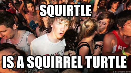 SQUIRTLE Is a squirrel turtle  Sudden Clarity Clarence