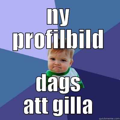 NY PROFILBILD DAGS ATT GILLA Success Kid