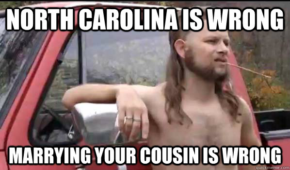 north Carolina is wrong marrying your cousin is wrong  Almost Politically Correct Redneck