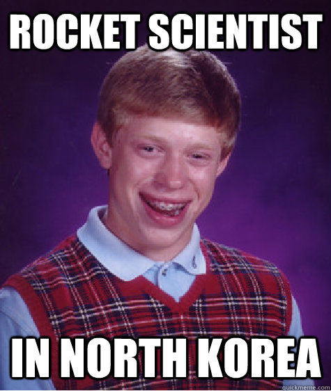 Rocket Scientist in North Korea  Bad Luck Brian