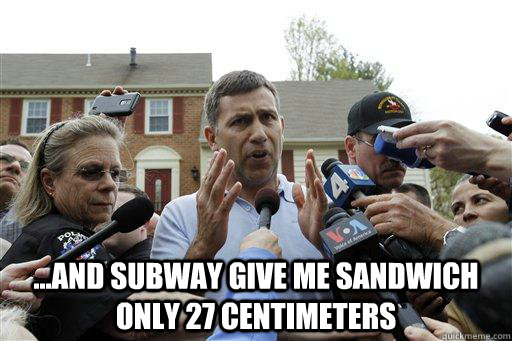  ...and subway give me sandwich only 27 centimeters  Uncle Ruslan